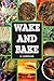 Wake & Bake: a cookbook