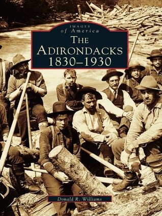 The Adirondacks: 1830-1930 (Images of America: New York)