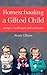 Homeschooling a Gifted Child by Renee R. Ellison