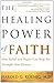 The Healing Power of Faith: How Belief and Prayer Can Help You Triumph Over Disease
