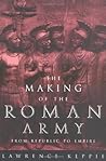 The Making of the Roman Army: From Republic to Empire The Making of the Roman Army: From Republic to Empire