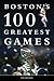 Boston's 100 Greatest Games: THIRD EDITION - Includes Super Bowl 51