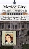 Mexico City Travel Guide (Unanchor) - Everything to see or do in Mexico City - 7-Day Itinerary