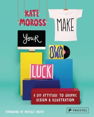 Make Your Own Luck: A DIY Attitude to Graphic Design (Paperback)