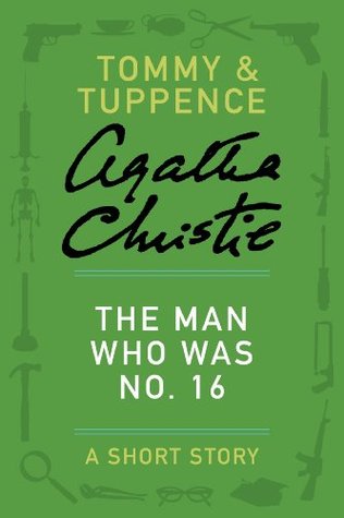 The Man Who Was No. 16: A Short Story (Tommy & Tuppence)