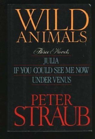 Wild Animals: Three Novels : Julia, If You Could See Me Now, Under Venus (Hardcover)