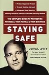 Staying Safe: The Complete Guide to Protecting Yourself, Your Family, and Your Business – Essential Security and Survival Strategies from an International Expert