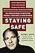 Staying Safe: The Complete Guide to Protecting Yourself, Your Family, and Your Business – Essential Security and Survival Strategies from an International Expert