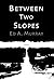 Between Two Slopes