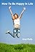 How to Be Happy in Life by Amy Kelly