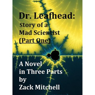 Dr. Leafhead: Story of a Mad Scientist (Part One)