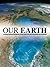 Our Earth, The Ultimate Refernce Resource for the Whole Family