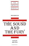 New Essays on The Sound and the Fury (The American Novel) (Volume 0)