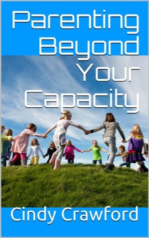 Parenting Beyond Your Capacity: How to Develop your Child Socially (Kindle Edition)