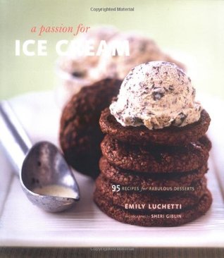 A Passion for Ice Cream: 95 Recipes for Fabulous Desserts (Hardcover)
