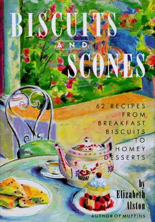 Biscuits and Scones: 62 Recipes from Breakfast Biscuits to Homey Desserts (Hardcover)