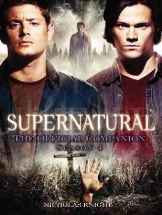 Supernatural: The Official Companion Season 4 (Supernatural : The Official Companion, #4)