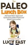 Paleo Lunch Box: Kid-Tested, Mom-Approved Quick & Easy Paleo Snacks and Gluten-Free Lunches (Paleo Diet Solution Series)