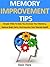 Memory Improvement Tips: Simple Tricks to Help You Increase Your Memory, Reduce Brain Farts, and Improve Your Mental Health