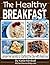 The Healthy Breakfast Book:...