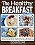 The Healthy Breakfast Book: Cereal-Free Secrets to Starting the Day with Real Food