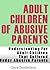 Adult Children of Abusive Parents (Understanding For Adult Children That Suffered Under Abusive Parents)