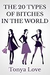 The 20 Types Of Bitches In The World