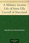 A Military Genius: Life of Anna Ella Carroll of Maryland
