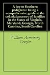 A key to Southern pedigrees : being a comprehensive guide to the colonial ancestry of families in the States of Virginia, Maryland, Georgia, North Carolina, South Carolina