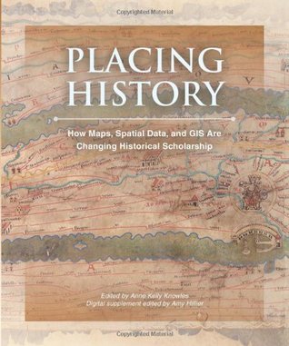 Placing History: How Maps, Spatial Data, and GIS Are Changing Historical Scholarship (Paperback)