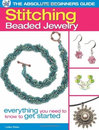 The Absolute Beginners Guide: Stitching Beaded Jewelry (Paperback)