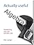 Actually useful algebra (Actually useful books)