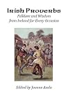 Irish Proverbs: Folklore and Wisdom from Ireland for Every Occasion Irish Proverbs: Folklore and Wisdom from Ireland for Every Occasion