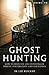 A Brief Guide to Ghost Hunting: How to Identify and Investigate Spirits, Poltergeists and Hauntings