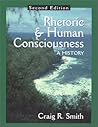 Rhetoric and Human Consciousness: A History Rhetoric and Human Consciousness: A History