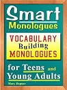 Smart Monologues: Vocabulary Building Monologues for Teens and Young Adults Smart Monologues: Vocabulary Building Monologues for Teens and Young Adults