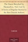 The Danes Sketched by Themselves. Vol. I (of 3) A Series of Popular Stories by the Best Danish Authors