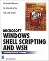 Windows Shell Scripting and WSH: Administrator's Guide