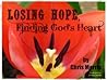 Losing Hope, Finding God's Heart Losing Hope, Finding God's Heart