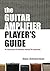 The Guitar Amplifier Player's Guide: An instruction and reference manual for musicians