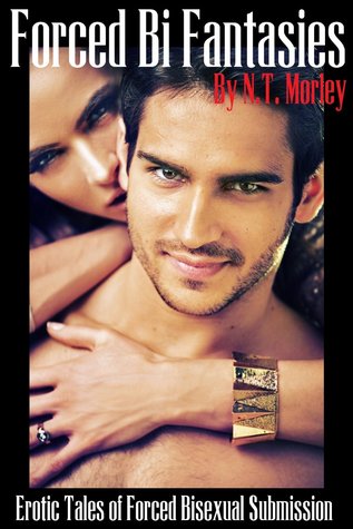 Forced Bi Fantasies: Erotic Tales of Forced Bisexual Submission