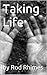 Taking Life by Rod Rhimes