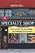 The Specialty Shop: How to Create Your Own Unique and Profitable Retail Business