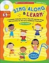 Sing Along and Learn: A Complete Collection of More Than 80 Learning Songs With Activities for the Early Childhood Classroom