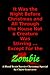 It Was the Night Before Christmas and All Through The House Not a Creature Was Stirring... Except For The Zombie