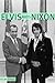 Elvis Meets Nixon: A Brief Look at the Oddly True Account of Elvis Presley’s Visit to the While House