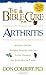 The Bible Cure for Arthritis: Ancient Truths, Natural Remedies and the Latest Findings for Your Health Today (New Bible Cure (Siloam))