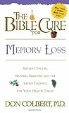 The Bible Cure for Memory Loss: Ancient Truths, Natural Remedies and the Latest Findings for Your Health Today (New Bible Cure (Siloam)) The Bible Cure for Memory Loss: Ancient Truths, Natural Remedies and the Latest Findings for Your Health Today (New Bible Cure (Siloam))