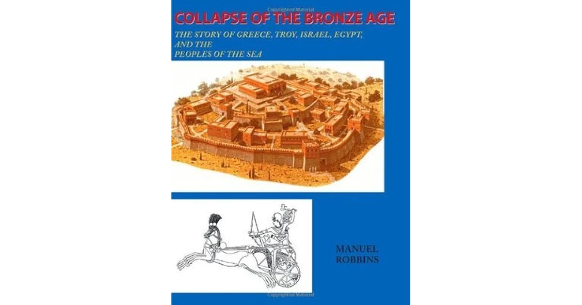 Collapse of the Bronze Age The Story of Greece, Troy, Israel, Egypt