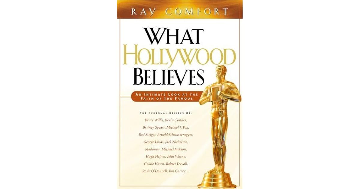 What Hollywood Believes An Intimate Look At The Faith Of The